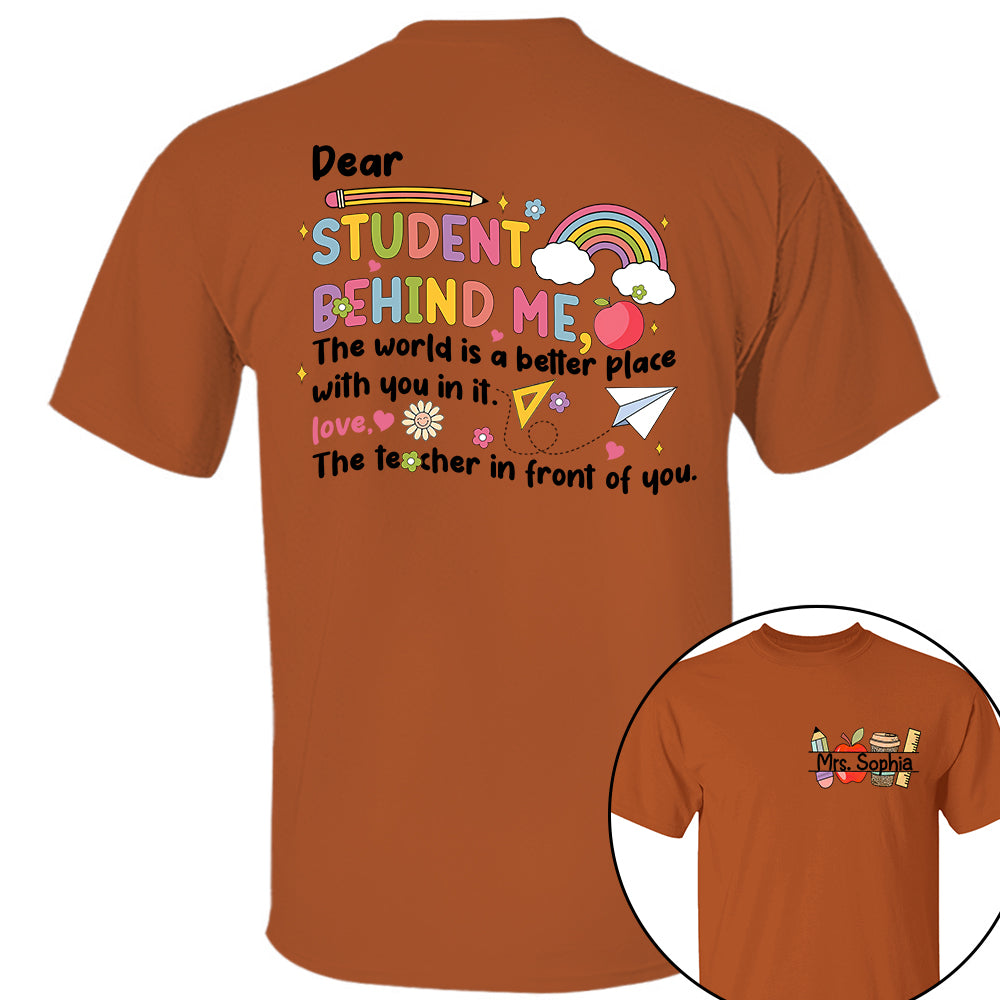 Dear Student Behind Me Shirt Personalized Back To School Teacher Shirt Ph99 Do99