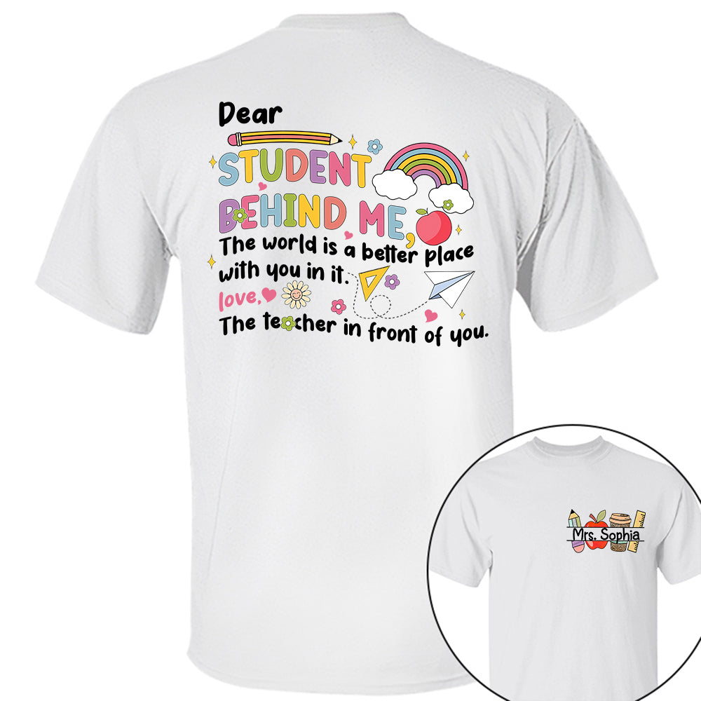 Dear Student Behind Me Shirt Personalized Back To School Teacher Shirt Ph99 Do99