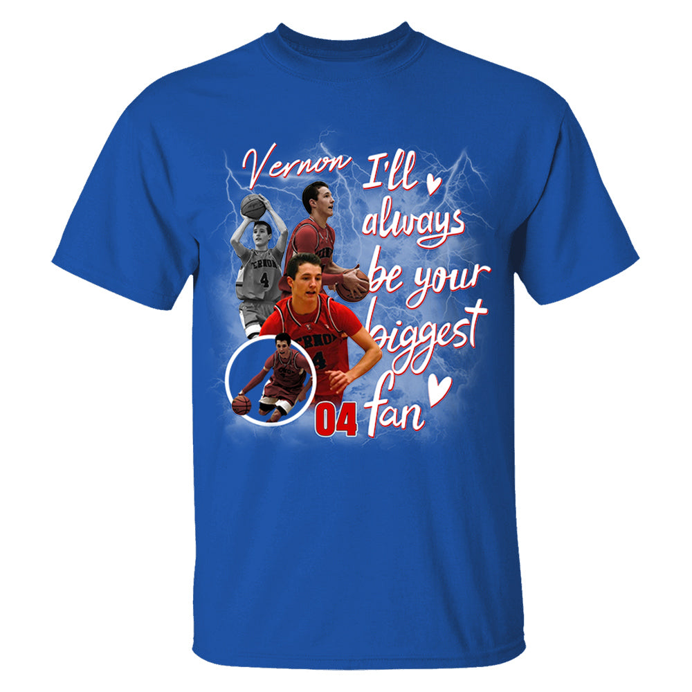 Custom I'll Alway be Your Biggest Fan Basketball Shirt - N3005 VH01
