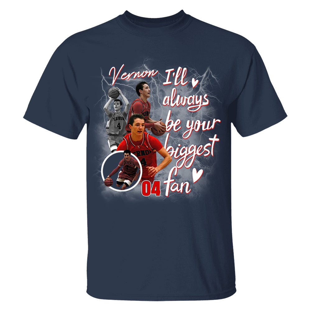 Custom I'll Alway be Your Biggest Fan Basketball Shirt - N3005 VH01