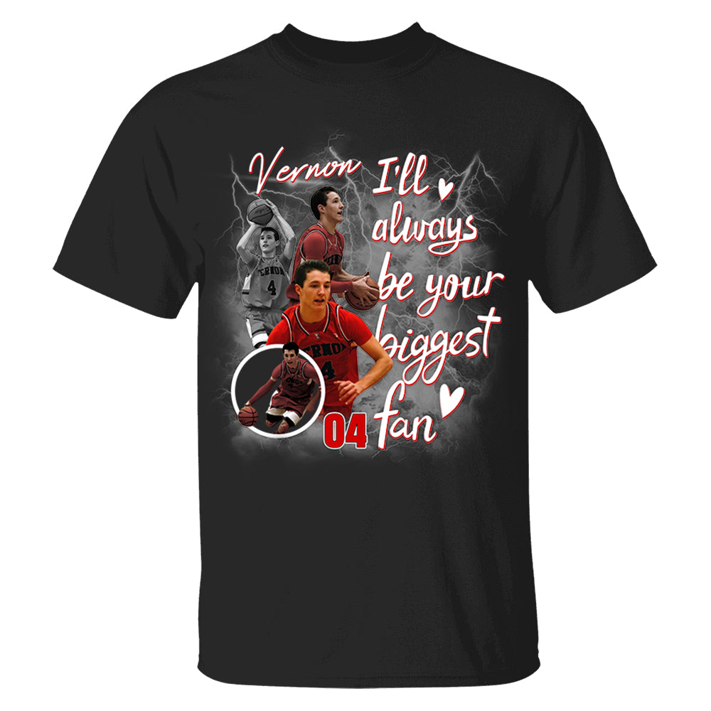 Custom I'll Alway be Your Biggest Fan Basketball Shirt - N3005 VH01