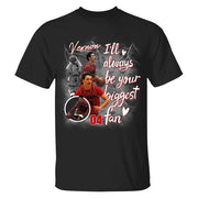 Custom I'll Alway be Your Biggest Fan Basketball Shirt - N3005 VH01