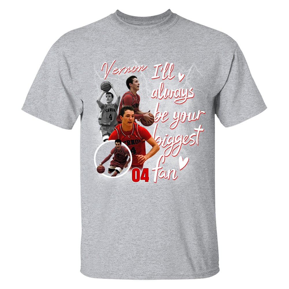 Custom I'll Alway be Your Biggest Fan Basketball Shirt - N3005 VH01
