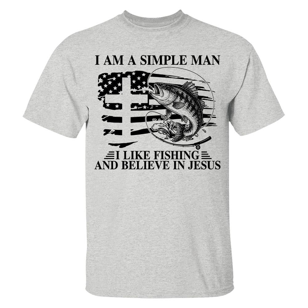 I Am A Simple Man I Like Fishing and Believe in Jesus Shirt, Christian Fisher Shirt, Jesus Fishing Shirt Na02 Hv01