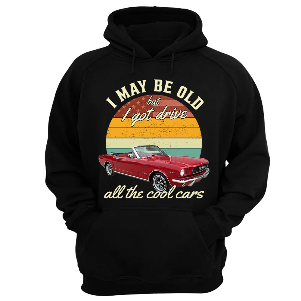 I May Be Old But I Got Drive All The Cool Cars - Custom Upload Photo Shirt Do99