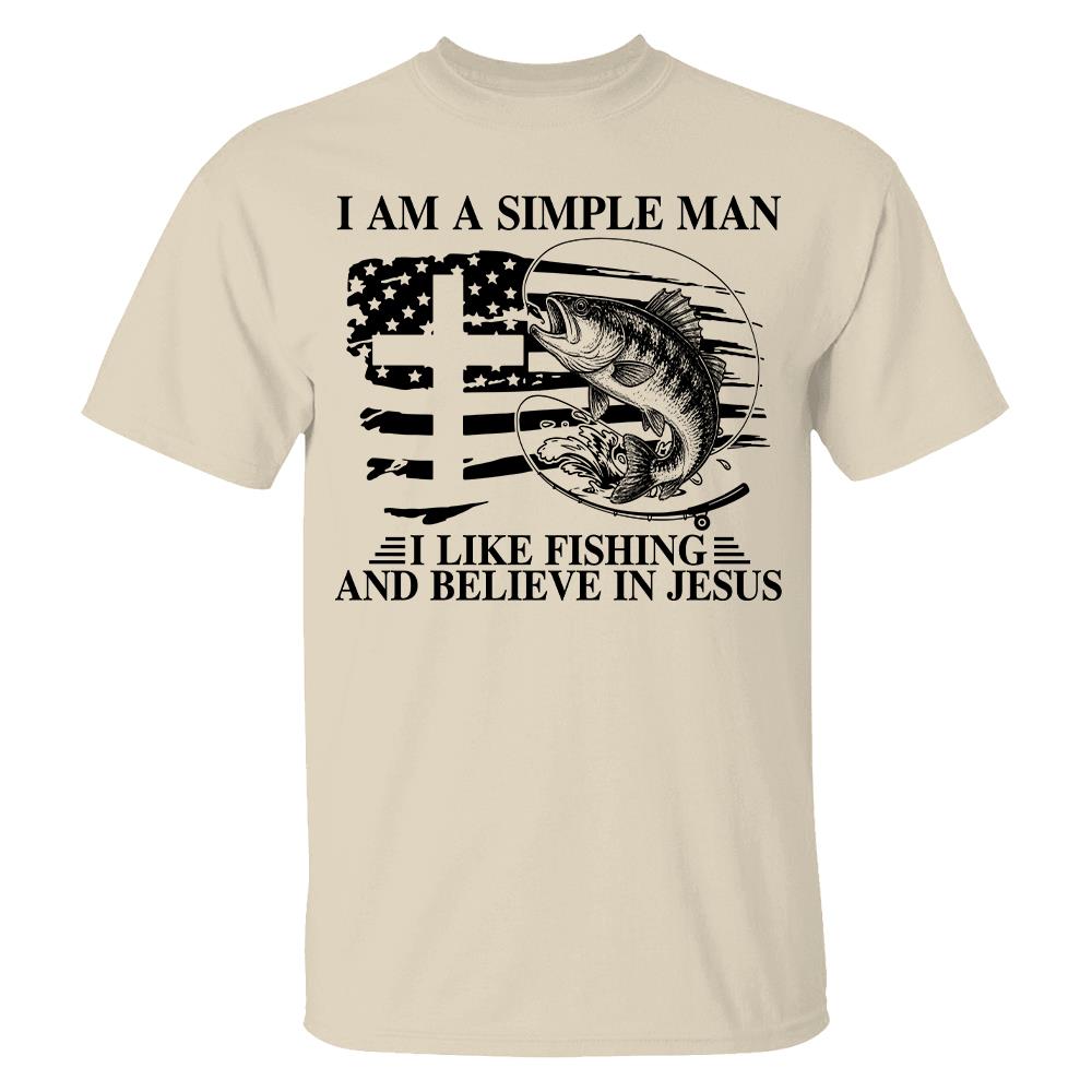 I Am A Simple Man I Like Fishing and Believe in Jesus Shirt, Christian Fisher Shirt, Jesus Fishing Shirt Na02 Hv01