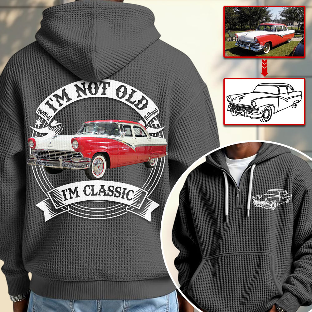 I'm Not Old I'm Classic Funny Car Graphic Personalized Car's Photo Quarter Zip Hoodie Hv01