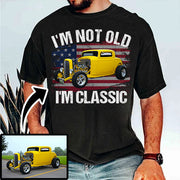 I'm Not Old I'm Classic Funny Car Graphic - Custom Upload Car Photo Shirts