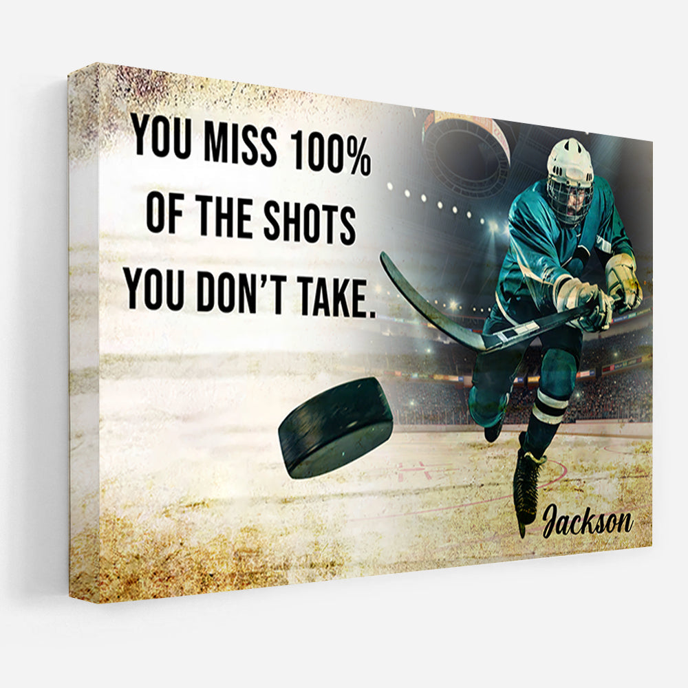 You Miss 100% Of The Shots You Don't Take - Personalized Ice Hockey Canvas Tu20