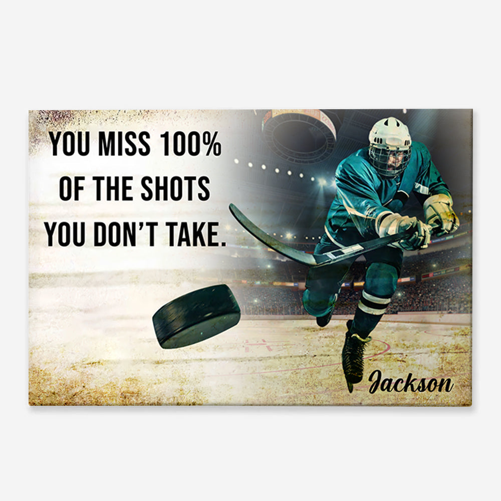 You Miss 100% Of The Shots You Don't Take - Personalized Ice Hockey Canvas Tu20