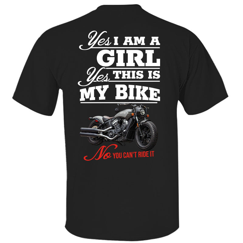 Yes I Am A Girl Yes This Is My Bike No You Can't Drive It - Custom Photo Shirt Pt99