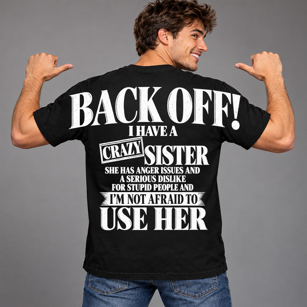Back Off! I Have A Crazy Sister Shirts - Oversized Shoulder Print, Gift for Sister T24