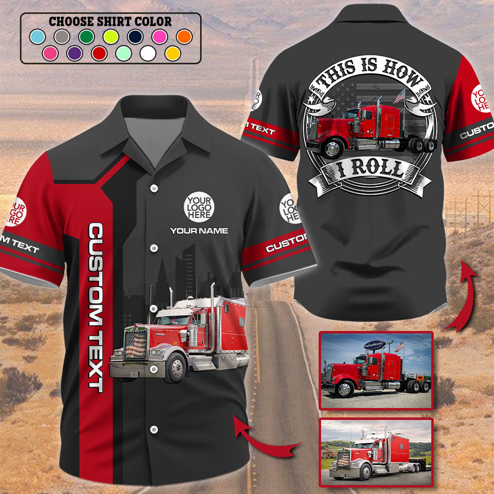 This Is How I Roll - Custom Photo Truck For Trucker Shirt A2110 Pt99