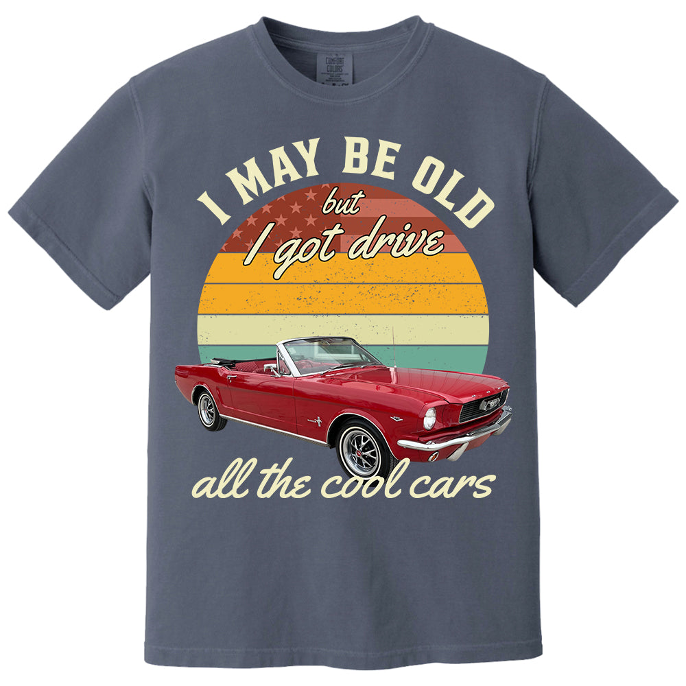 I May Be Old But I Got Drive All The Cool Cars - Custom Upload Photo Shirt Do99