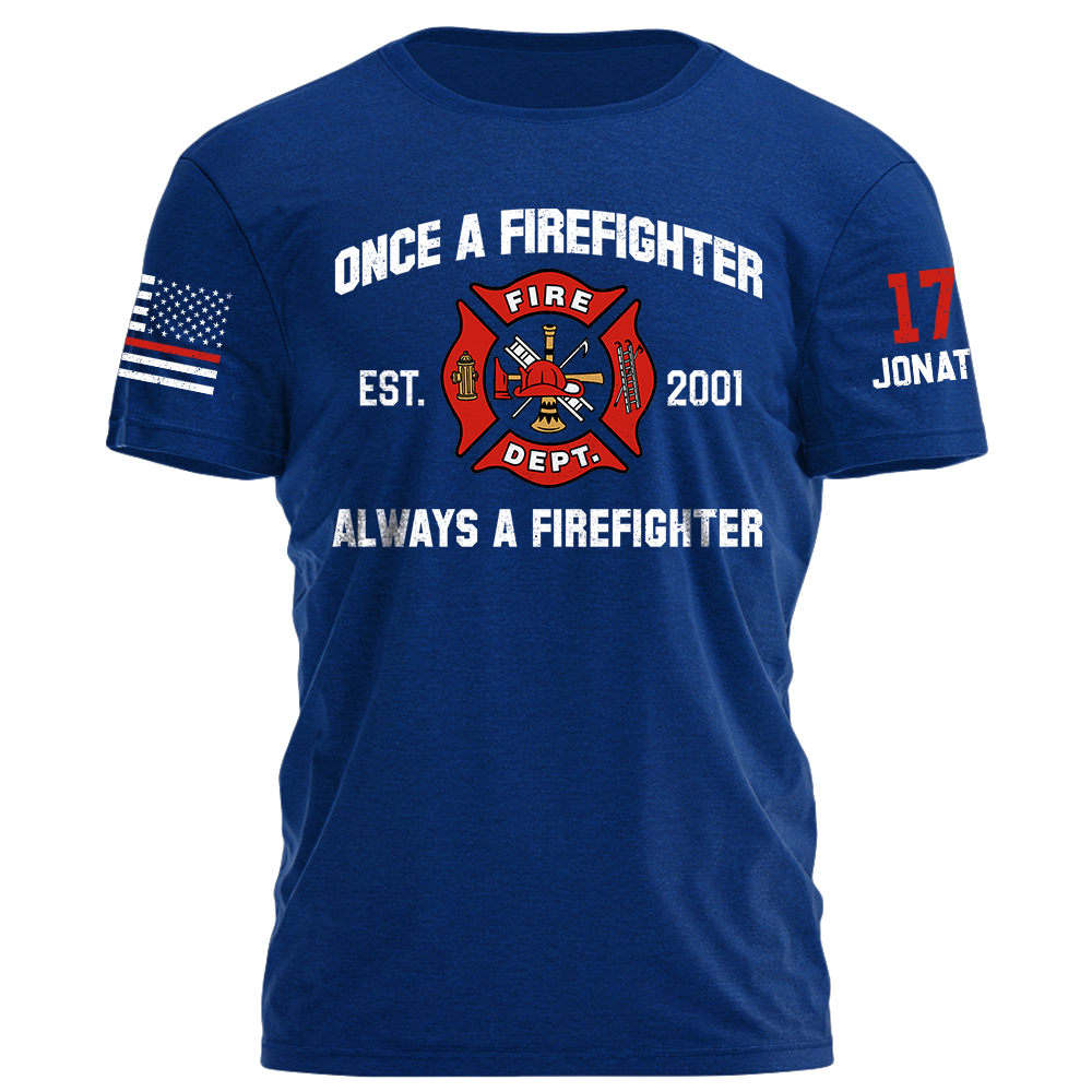 Once A Firefighter Always A Firefighter Personlized Shirt For Firefighter K1702 Trhn