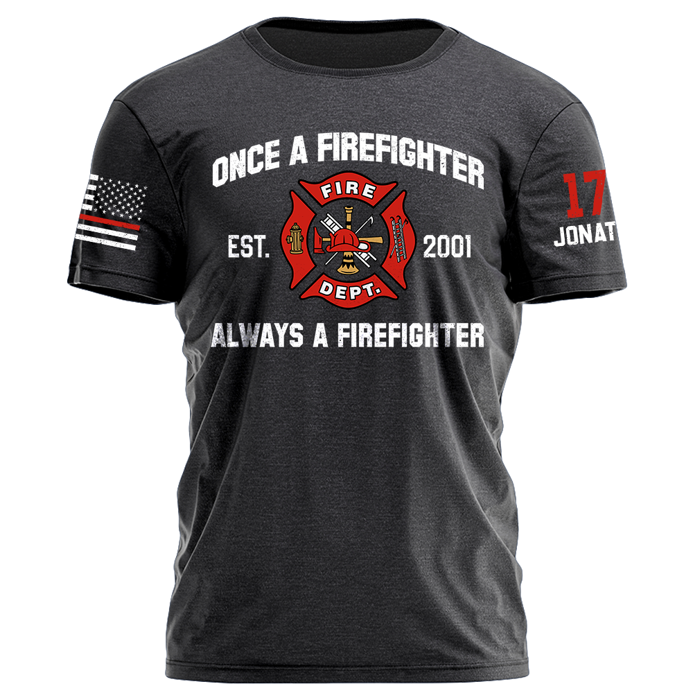 Once A Firefighter Always A Firefighter Personlized Shirt For Firefighter K1702 Trhn