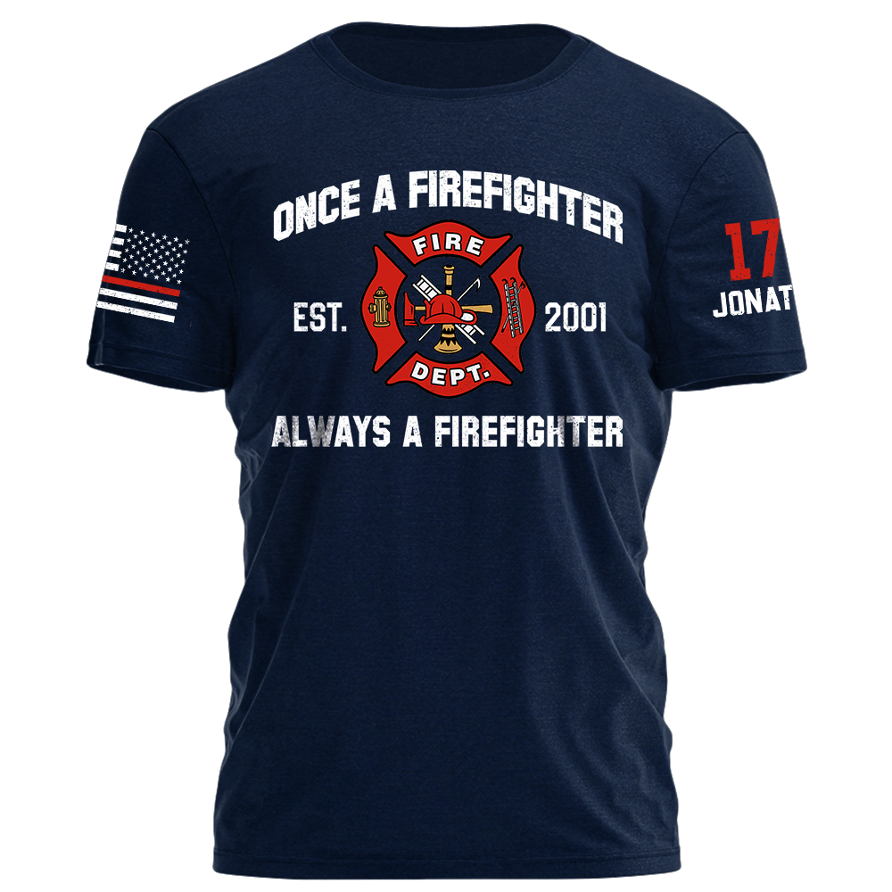 Once A Firefighter Always A Firefighter Personlized Shirt For Firefighter K1702 Trhn