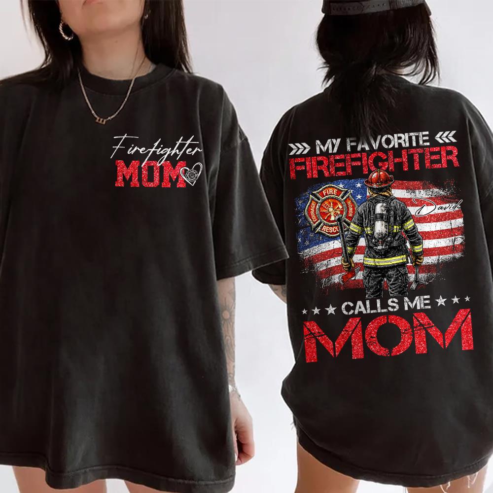 Firefighter Mom, My Favorite Firefighter Calls Me Mom, Custom Shirt Gift For Firefighter Mom Dad T1807 Hv01