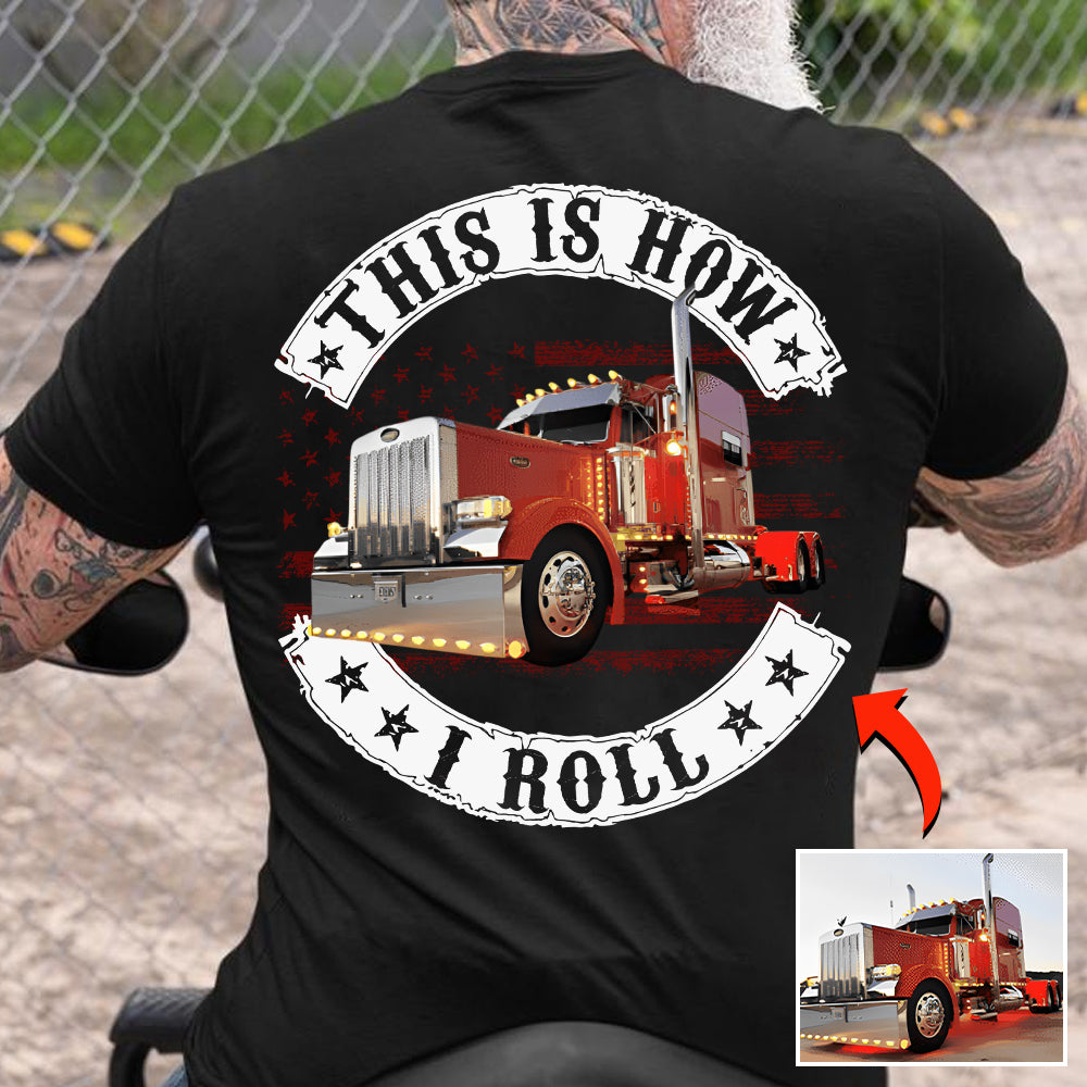 This Is How I Roll - Custom Photo Truck For Trucker Shirt - Personalized Upload Vehicle Photo Hv01