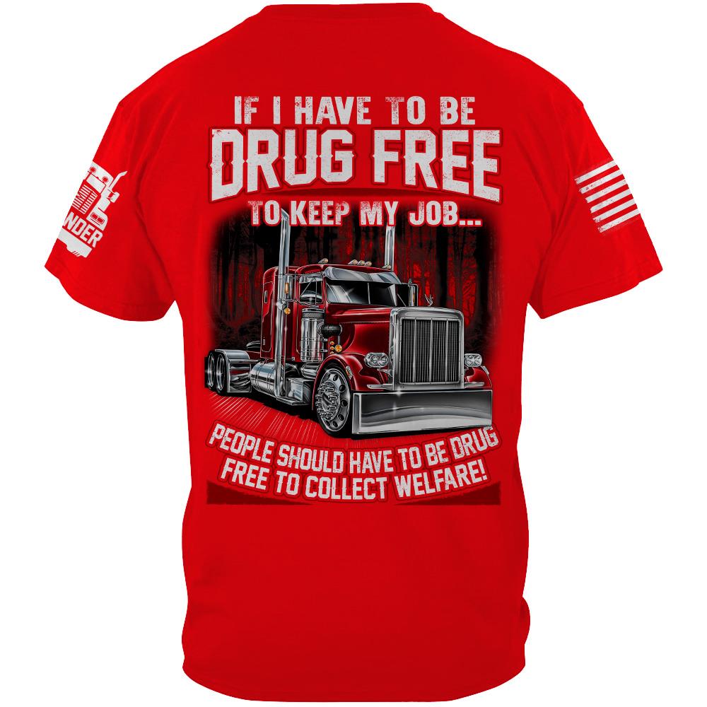 Trucker If I Have To Be Drug Free to Keep My Job - Custom Upload Truck Photo Shirts Nh00