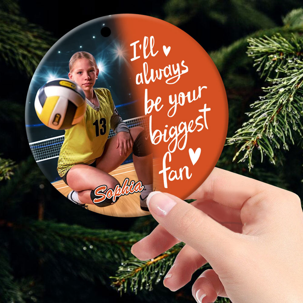 I'll Always Be Your Biggest Fan, Custom Photo Volleyball Ornament, Gift For Volleyball Family T1807 Pt99