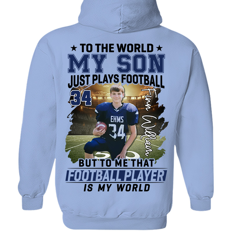To The World My Son Just Plays Football Personalized Football Shirt Custom Photo Player Shirt K1702