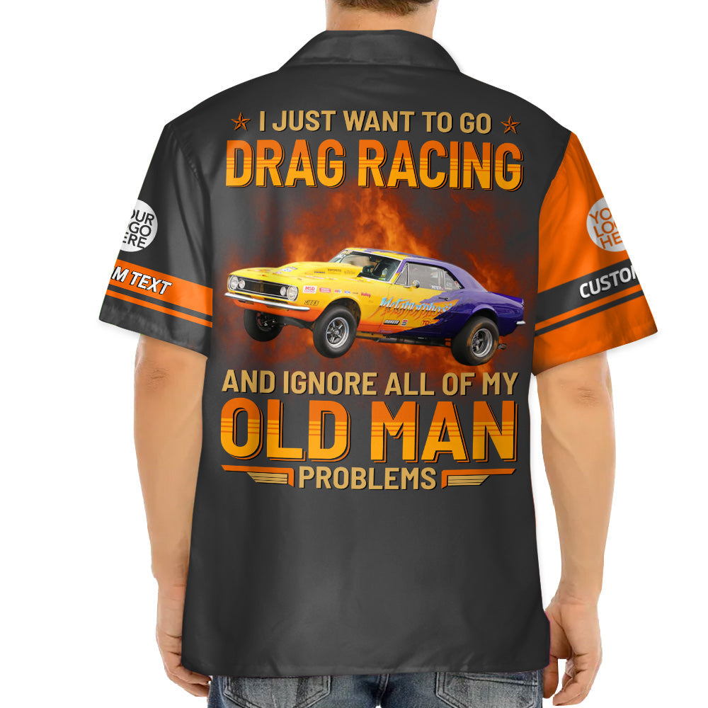 I Just Want to Go Drag Racing - Custom Photo Drag Racing Shirt A2110 Do99