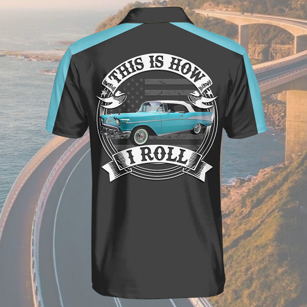 This Is How I Roll - Custom Photo Classic Car Polo Shirt A2110 Pt99