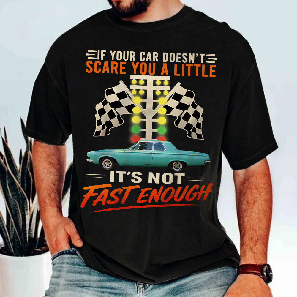 If Your Car Doesn't Scare You It's Not Fast Enough Custom Upload Car Photo Shirts Nh00