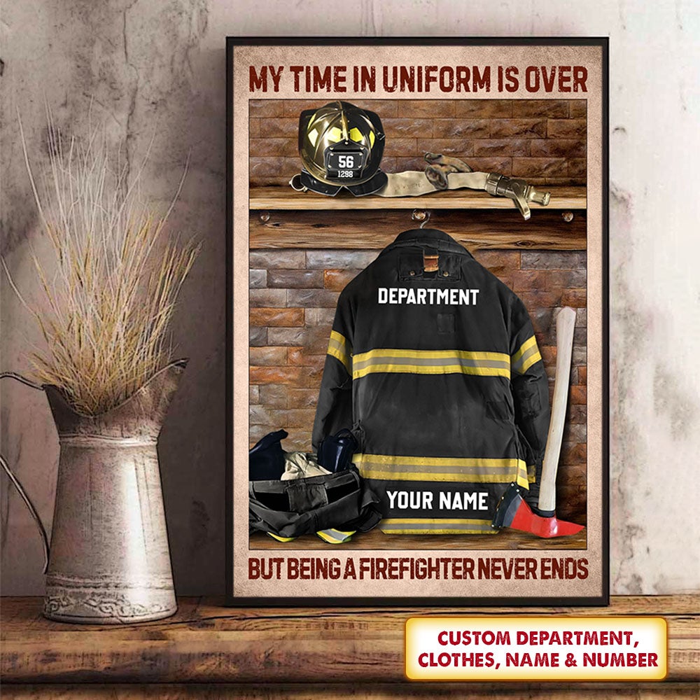 My Time In Uniform Is Over But Being A Firefighter Never Personalized Canvas For Firefighter