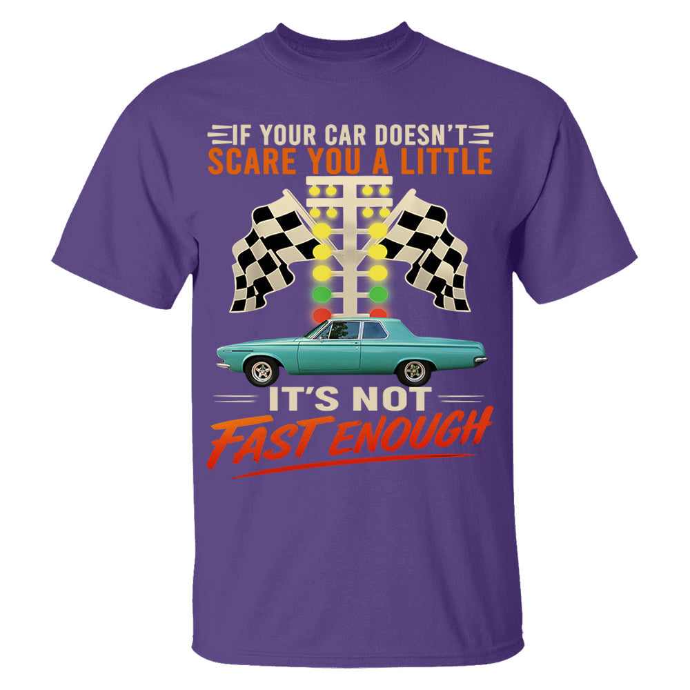 If Your Car Doesn't Scare You It's Not Fast Enough Custom Upload Car Photo Shirts Nh00