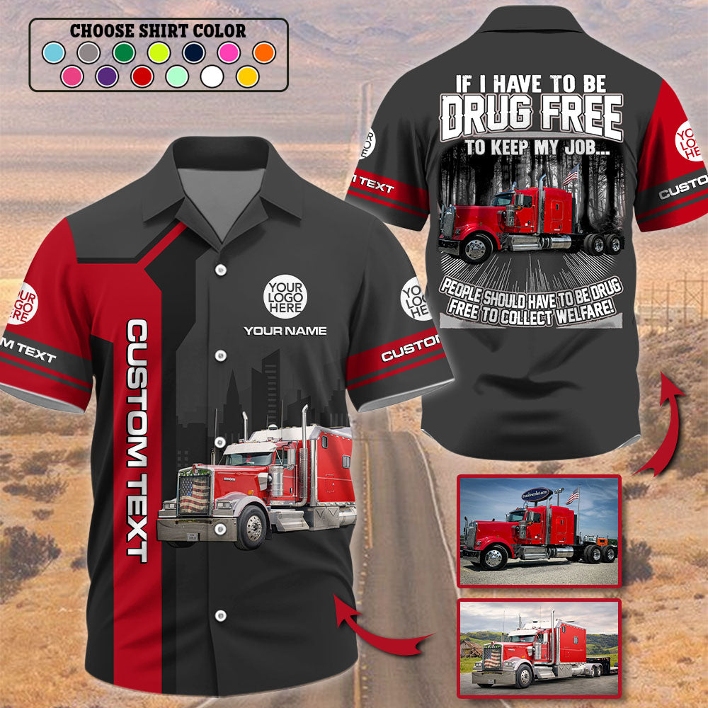 Trucker If I Have To Be Drug Free to Keep My Job - Custom Photo Truck For Trucker Hawaiian Shirt A2110 Pt99