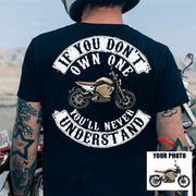 If You Don't Own One You'll Never Understand - Custom Upload Photo Shirt For Biker pt99