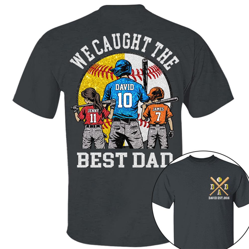 We Caught The Best Dad Custom Baseball Softball Dad Shirt With Kids Number and Name Gift For Dad, Father's Day T1807 Hv01