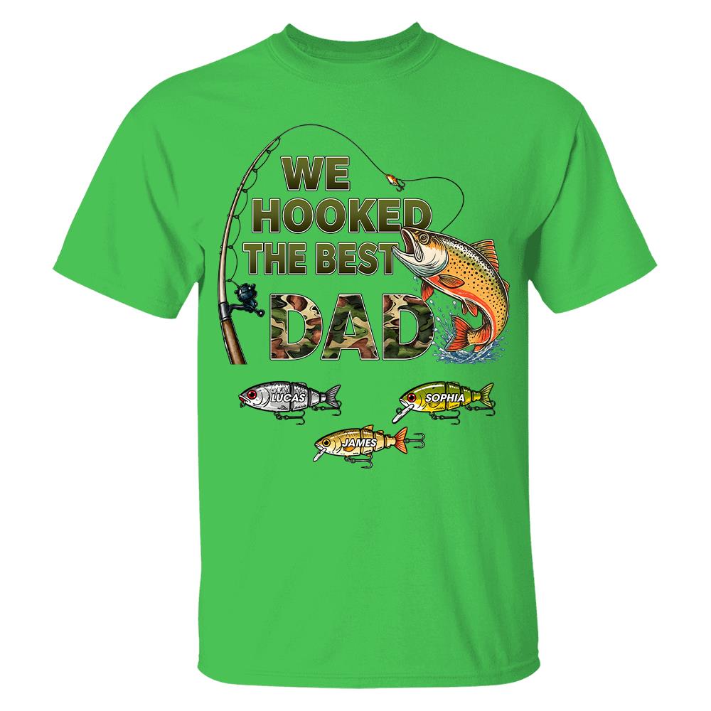 We Hooked The Best Dad Custom Shirt, Fishing Shirt For Dad, Grandpa L0411 Hv01