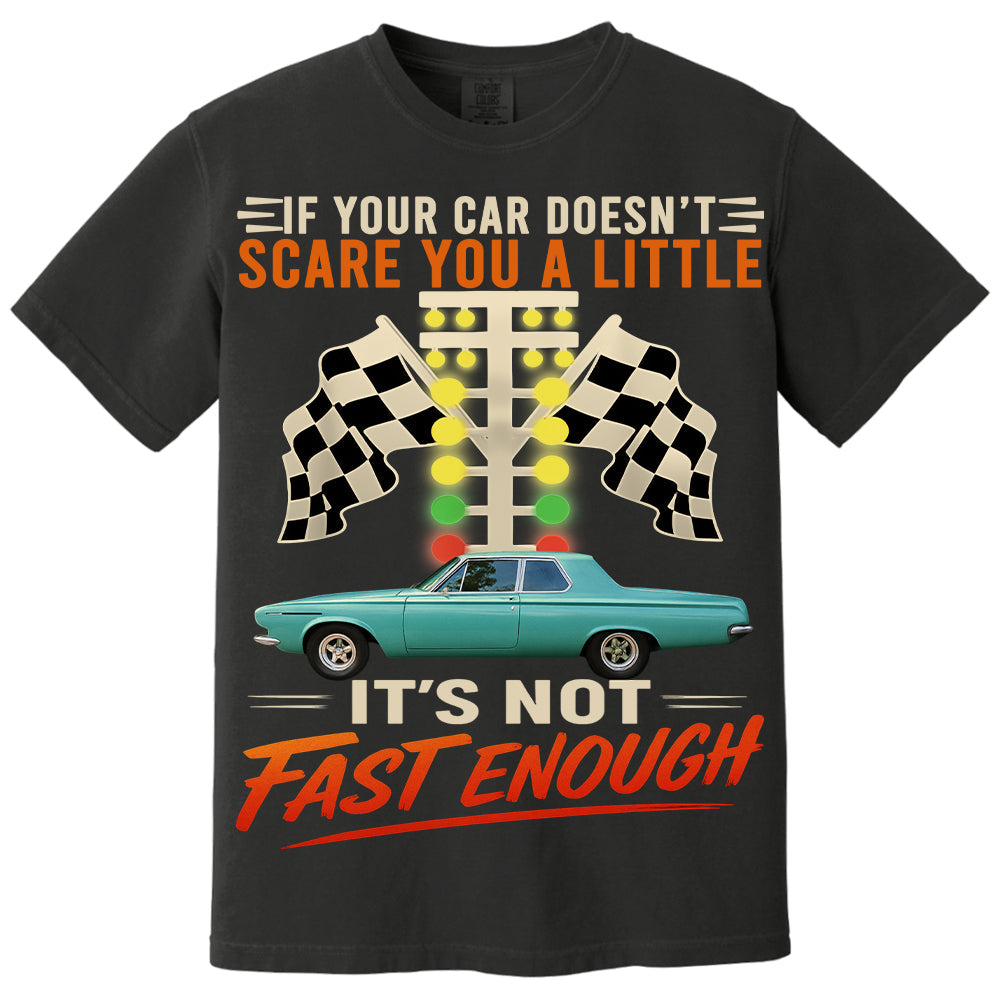 If Your Car Doesn't Scare You It's Not Fast Enough Custom Upload Car Photo Shirts Nh00